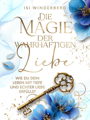 cover image of Die Magie der wahrhaftigen Liebe--wie du dein Leben mit Tiefe und echter Liebe erfüllst